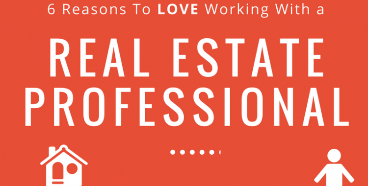 6 Reasons to Love Working with a Real Estate Professional